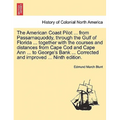 The American Coast Pilot ... from Passamaquoddy, Through the Gulf of Florida ... Together with the Courses and Distances from Cape Cod and Cape Ann ..