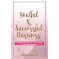 Soulful & Successful Business: Spiritual Guidance for Succeeding in Your Own Business