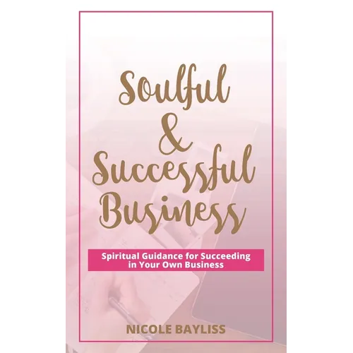 Soulful & Successful Business: Spiritual Guidance for Succeeding in Your Own Business