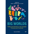 Big Worlds: Politics and Elections in the Canadian Provinces and Territories, Second Edition