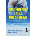 Two Friends and a Polar Bear: A Story of Friendship and Endurance Skiing Unsupported Across the Arctic Greenland Ice Cap