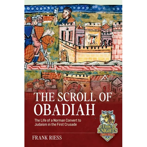 The Scroll of Obadiah: The Life of a Norman Convert to Judaism in the First Crusade