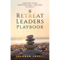 The Retreat Leaders Playbook: Learn to Host Transformational + Profitable Retreats