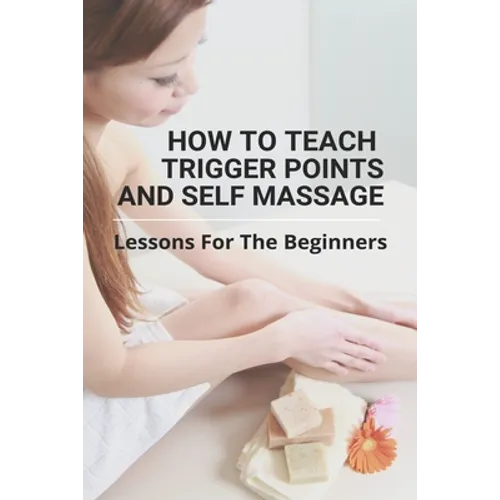 How To Teach Trigger Points And Self Massage: Lessons For The Beginners: Pictures Of Muscle Knots