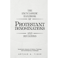 The Encyclopedic Handbook of Protestant Denominations and Deviations: Systematic Analysis of History, Theology, and Contemporary Challenges