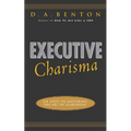 Executive Charisma: Six Steps to Mastering the Art of Leadership: Six Steps to Mastering the Art of Leadership