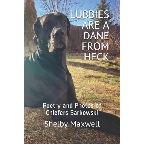 Lubbies are a Dane From Heck: Poetry and Photos of Chiefers Barkowski