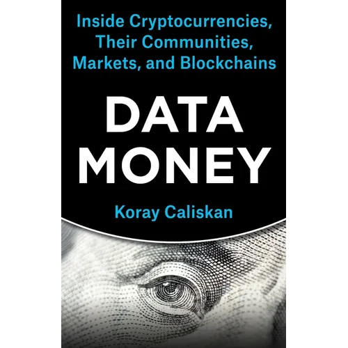 Data Money: Inside Cryptocurrencies, Their Communities, Markets, and Blockchains