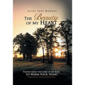 The Beauty of My Heart: Poetry from the Core of My Soul to Warm Your Heart