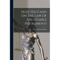 Selected Cases On The Law Of Negotiable Instruments