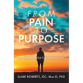 From Pain to Purpose: A Complete Guide for Healing PTSD