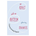 An Adult with an Autism Diagnosis: A Guide for the Newly Diagnosed