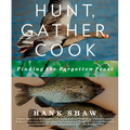 Hunt, Gather, Cook: Finding the Forgotten Feast: A Cookbook