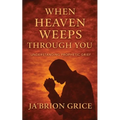 When Heaven Weeps Through You: Understanding Prophetic Grief