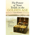 The Power of Your Truth in the Golden Age: Activation, Confirmation, and Validation of New Earth