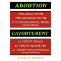 Abortion: The Legal Truth, the Religious Truth, the Philosophical Truth (Moral/Ethical)