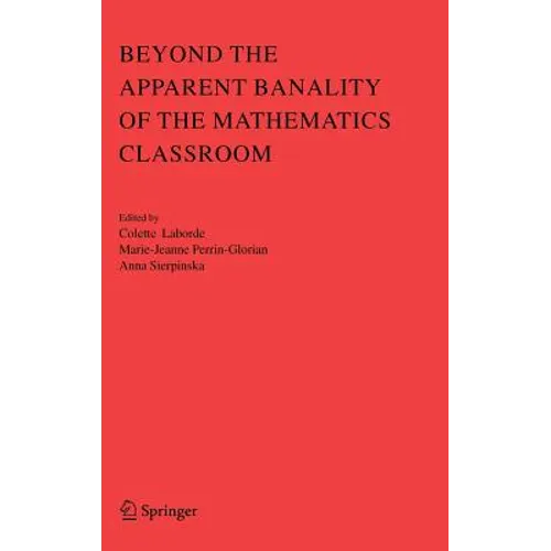 Beyond the Apparent Banality of the Mathematics Classroom