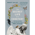 The Secret Life of a Cemetery: The Wild Nature and Enchanting Lore of Père-Lachaise