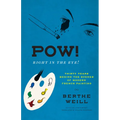Pow! Right in the Eye!: Thirty Years Behind the Scenes of Modern French Painting
