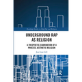 Underground Rap as Religion: A Theopoetic Examination of a Process Aesthetic Religion