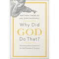 Why Did God Do That?: Discovering God's Goodness in the Hard Passages of Scripture