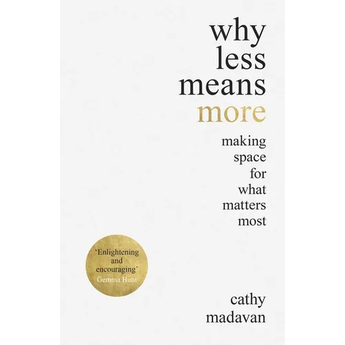 Why Less Means More: Making Space for What Matters Most