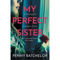 My Perfect Sister: An absolutely gripping psychological thriller with a heart-stopping twist