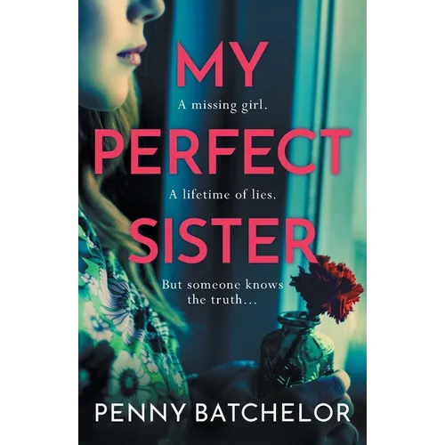 My Perfect Sister: An absolutely gripping psychological thriller with a heart-stopping twist