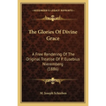 The Glories Of Divine Grace: A Free Rendering Of The Original Treatise Of P. Eusebius Nieremberg (1886)