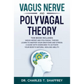 Vagus Nerve and Polyvagal Theory: This Book Includes: Vagus Nerve and Polyvagal Theory. Learn to Master Your Emotions and Stress. A Guide with Exercis