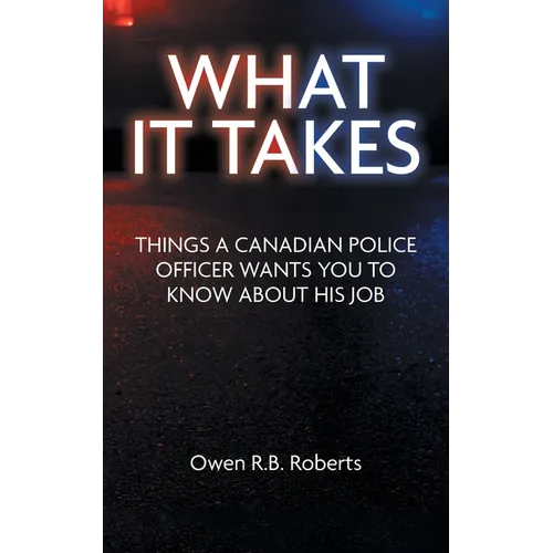 What It Takes: Things a Canadian Police Officer Wants You to Know About His Job