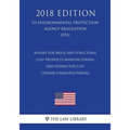 Neshap for Brick and Structural Clay Products Manufacturing - And Neshap for Clay Ceramics Manufacturing (Us Environmental Protection Agency Regulatio