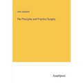 The Principles and Practice Surgery
