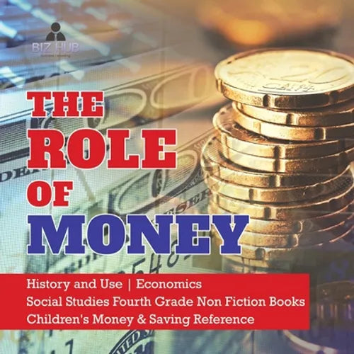 The Role of Money History and Use Economics Social Studies Fourth Grade Non Fiction Books Children's Money & Saving Reference