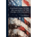 Contributions To The Archaeology Of The District Of Columbia