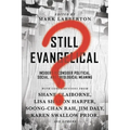 Still Evangelical?: Insiders Reconsider Political, Social, and Theological Meaning