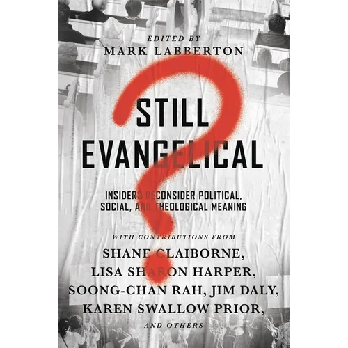 Still Evangelical?: Insiders Reconsider Political, Social, and Theological Meaning
