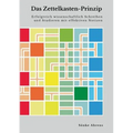 Das Zettelkasten-Prinzip: Erfolgreich wissenschaftlich Schreiben und Studieren mit effektiven Notizen