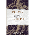 Roots Before Fruits: An Innovative Bible Study for the New Child of God