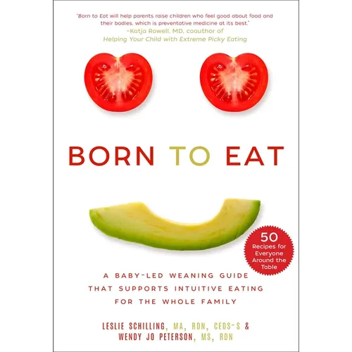 Born to Eat: A Baby-Led Weaning Guide That Supports Intuitive Eating for the Whole Family