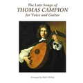 The Lute Songs of Thomas Campion for Voice and Guitar