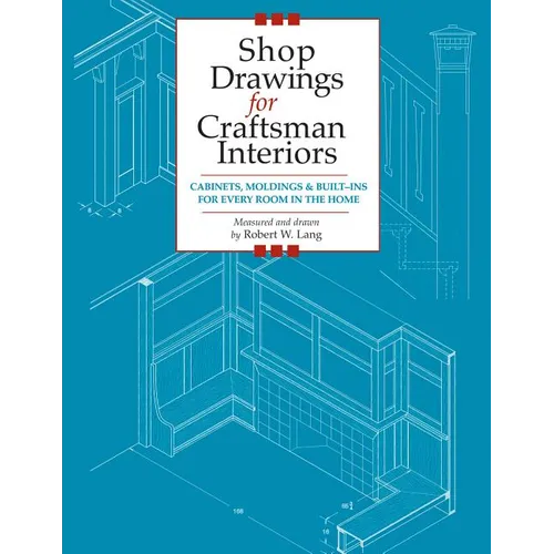 Shop Drawings for Craftsman Interiors: Cabinets, Moldings and Built-Ins for Every Room in the Home