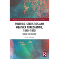 Politics, Statistics and Weather Forecasting, 1840-1910: Taming the Weather