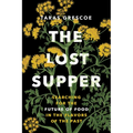 The Lost Supper: Searching for the Future of Food in the Flavors of the Past
