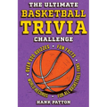 The Ultimate Basketball Trivia Challenge: Over 600 Quiz Questions for Die-Hard Basketball Fans