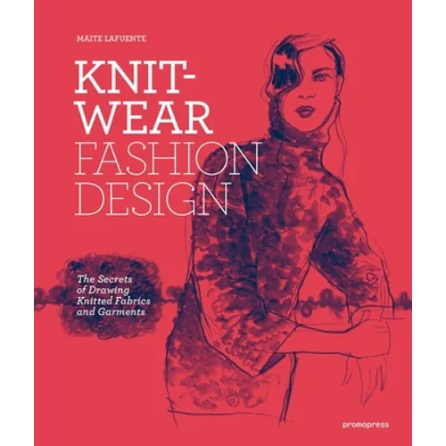 Knitwear Fashion Design: The Secrets of Drawing Knitted Fabrics and Garments