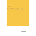 The Book of Travels of a Doctor of Physic