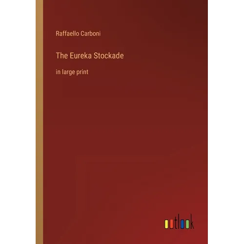 The Eureka Stockade: in large print