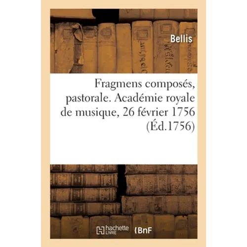 Fragmens composés, pastorale. Académie royale de musique, 26 février 1756