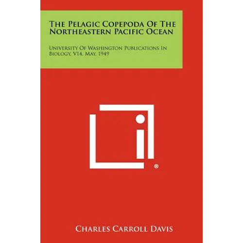 The Pelagic Copepoda of the Northeastern Pacific Ocean: University of Washington Publications in Biology, V14, May, 1949